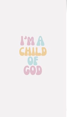 the words i'm a child of god are shown in pink, yellow and blue