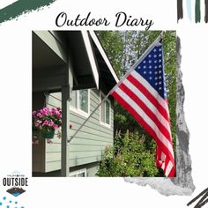 an american flag hanging from the side of a house with text overlay that reads outdoor diary