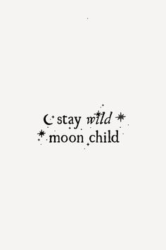 the words stay wild, moon child are written in black ink on a white background