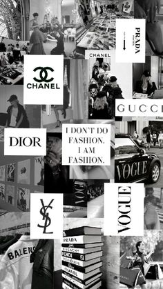 black and white collage with chanel, gucci logo, i don't do fashion, i am fashion