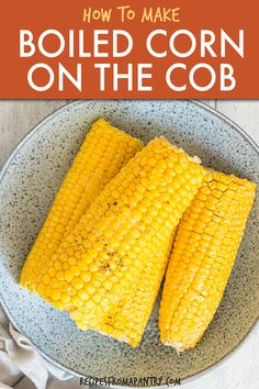 boiled corn on the cob in a bowl with text overlay that reads how to make boiled corn on the cob