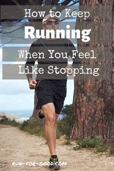 a man running down a trail with the words how to keep running when you feel like stopping