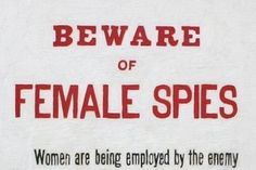 there is a sign that says beware of female spies women are being employd by the enemy