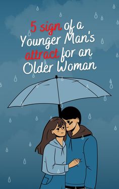 a man and woman under an umbrella with the text 5 signs of a younger man's attract for an older woman