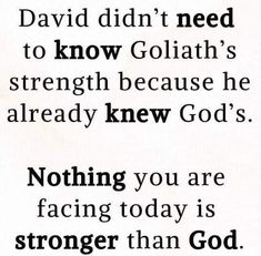 a black and white photo with the words david didn't need to know goliath's strength because he already knew god's