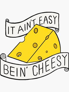 a piece of cheese with the words, it's easy to be cheesy