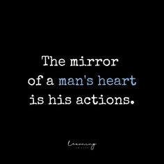 the mirror of a man's heart is his actions