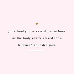 a pink background with the words junk food you've craved for an hour, or the body you've craved for a lifetime your decision