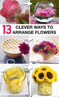 flowers are arranged in vases with text overlay that says 13 clever ways to arrange flowers