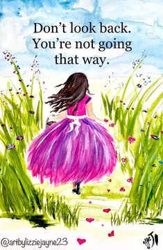 a painting of a girl in a purple dress walking through tall grass with the words, don't look back you're not going that way