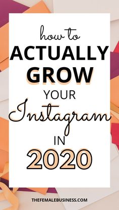 the words how to actually grow your instagram in 2020 on top of colorful paper