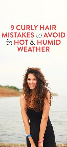 9 Curly Hair Mistakes to Avoid in Hot and Humid Weather Humidity Hair, Straightening Curly Hair, Vacation Hairstyles, Hair Mistakes, Curly Hair Photos, Humid Weather, Hair Advice, Hot And Humid, Curly Hair Care