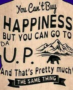 a sign that says you can't buy happiness but you can go to up and that's pretty much the same thing