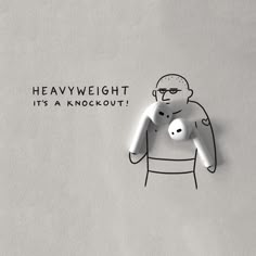 a drawing of a man holding a white object in his right hand, with the words heavy weight it's a knockout