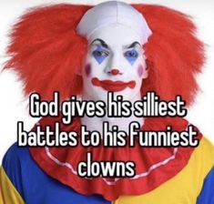 a clown with red hair and blue eyes has the caption god gives his smallest battles to his funniest clowns