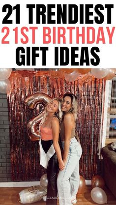 two women standing next to each other in front of balloons and streamers with the words 21 trendest 21st birthday gift ideas