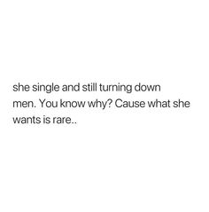 the text reads, she single and still turning down men you know why? cause what she wants is rare