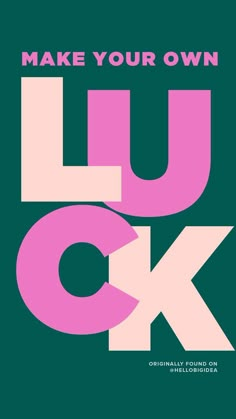 a poster with the words make your own luk and pink letters on green background