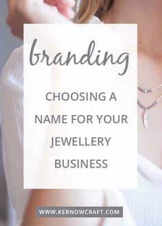 a woman wearing a white shirt with the words branding choosing a name for your jewelry business