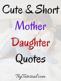 a woman laying in bed with the words cute and short mother daughter quotes on it