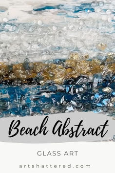 the words beach abstract glass art are in white and blue