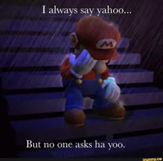 an image of mario in the rain saying i always say yahooo but no one asks ha you