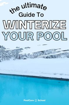 the ultimate guide to winterize your pool