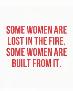 some women are lost in the fire some women are built from it quote on white background