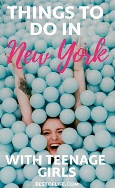 a woman is surrounded by balls with the words, things to do in new york with teenage girls