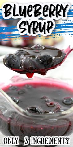 blueberry syrup is being spooned into a bowl with berries on it and the words, only 3 ingredients