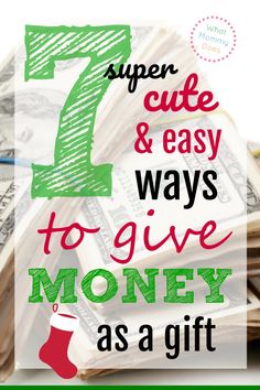 a pile of money with the words super cute and easy ways to give money as a gift