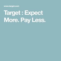 the text target expect more pay less