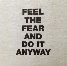 a piece of paper with the words feel the fear and do it anyway