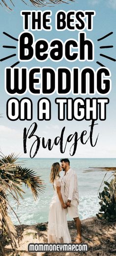 the best beach wedding on a tight budget with text overlay that reads, the best beach wedding on a tight budget