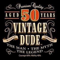 an old fashioned sign with the words aged 50 years vintage dude and the man, the myth