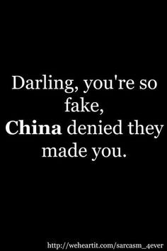 a black and white photo with the words daring, you're so fake, china denied they made you