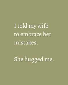 a quote that says i told my wife to embrace her