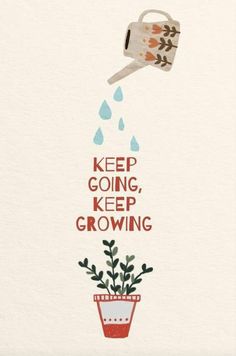 a watering can pouring water into a potted plant with the words keep going, keep growing