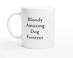 Bloody Amazing Dog Fosterer Mug - funny coffee mugs - ceramic cups - We’ve got the best swear mugs and expressions for friends and family with a little more than an average mouth: Profanity! The Profanity Shop has all the most colourful and creative swearing you could ever need to express your thoughts. Don’t feel like lining up at Starbucks? Join us in believing that nothing is better than mediocre roasts with some expletives mixed in. Take a look at our mugs and let us know what you fancy. Mugs Ceramic, Diy Mugs, At Starbucks, Lining Up, Find Quotes