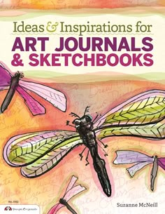 an illustrated book with dragonflies on it and the title ideas and inspirationals for art journals