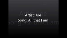 an image with the words artist joe song all that i am in white on black