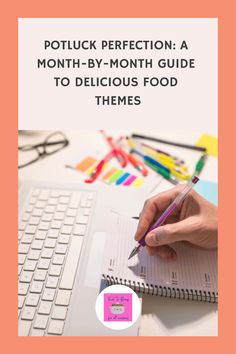 a person writing on a notebook with the words potluck perfection a month - by - month guide to delicious food themes