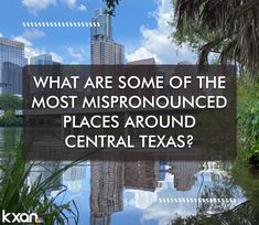 what are some of the most mispronounced places around central texas?