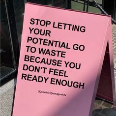 a pink sign that says stop letting your potential go to waste because you don't feel ready enough