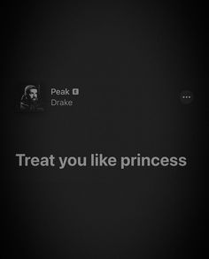 the words treat you like princess are displayed in black and white text on a dark background