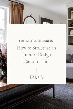 a living room filled with furniture and a white sign that says for interior designers how to structure an interior design consultation