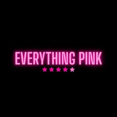 the words everything pink are lit up against a black background with five stars on it