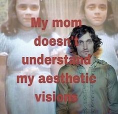 a man standing in front of a poster with two women behind him and the caption reads, my mom doesn't understand my aesthetic vision