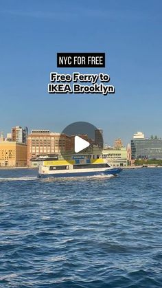 there is a boat in the water with buildings behind it and text that reads free ferry to ikea brooklyn