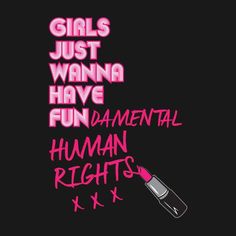 the words girls just wanna have fun in pink on a black background with a lipstick pen